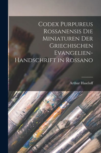 Codex Purpureus Rossanensis Die Miniaturen Der Griechischen Evangelien-Handschrift In Rossano (German Edition)