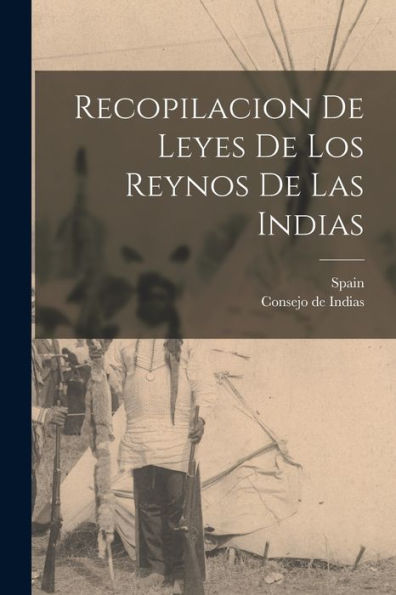 Recopilacion De Leyes De Los Reynos De Las Indias (Spanish Edition)