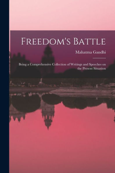 Freedom'S Battle: Being A Comprehensive Collection Of Writings And Speeches On The Present Situation
