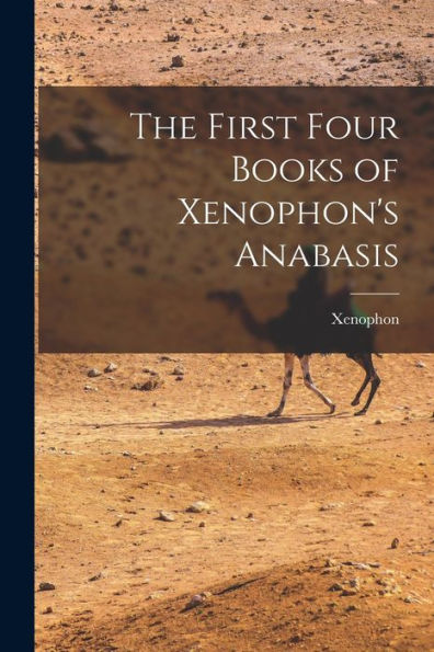 The First Four Books Of Xenophon'S Anabasis