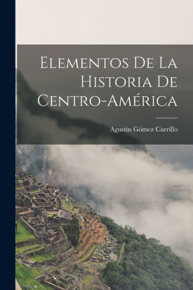 Elementos De La Historia De Centro-América (Catalan Edition)