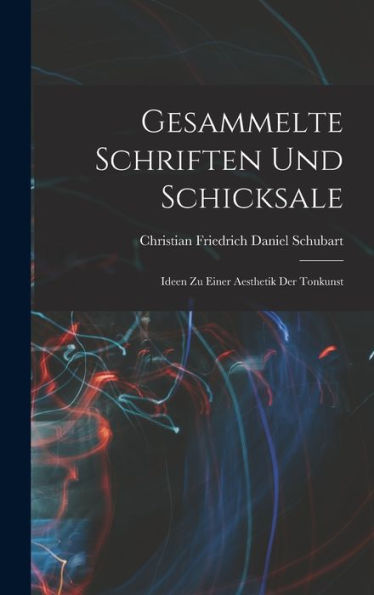 Gesammelte Schriften Und Schicksale: Ideen Zu Einer Aesthetik Der Tonkunst (German Edition)