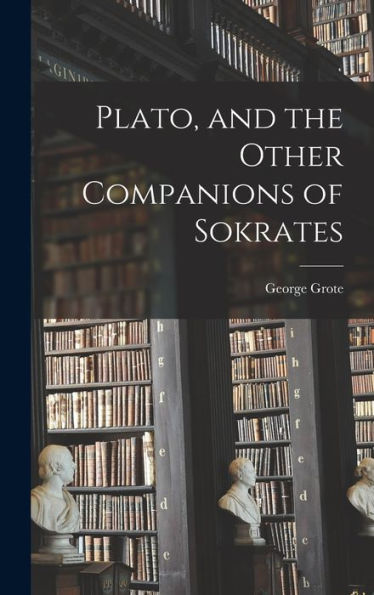 Plato, And The Other Companions Of Sokrates