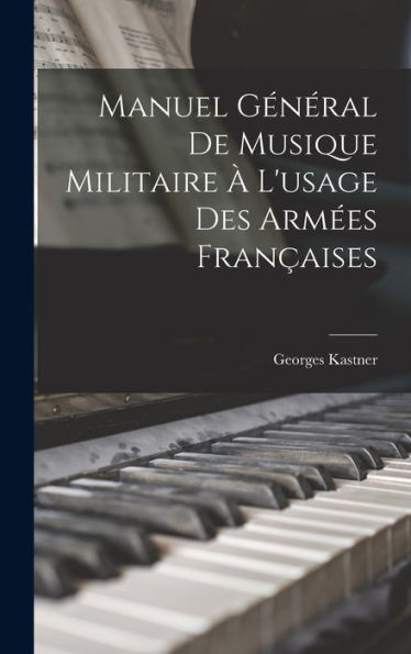 Manuel Général De Musique Militaire À L'Usage Des Armées Françaises (French Edition)