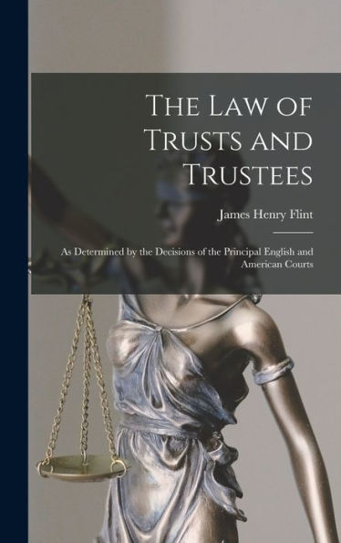 The Law Of Trusts And Trustees: As Determined By The Decisions Of The Principal English And American Courts