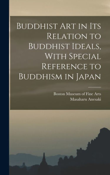 Buddhist Art In Its Relation To Buddhist Ideals, With Special Reference To Buddhism In Japan