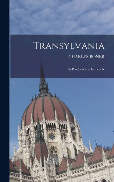 Transylvania; Its Products And Its People