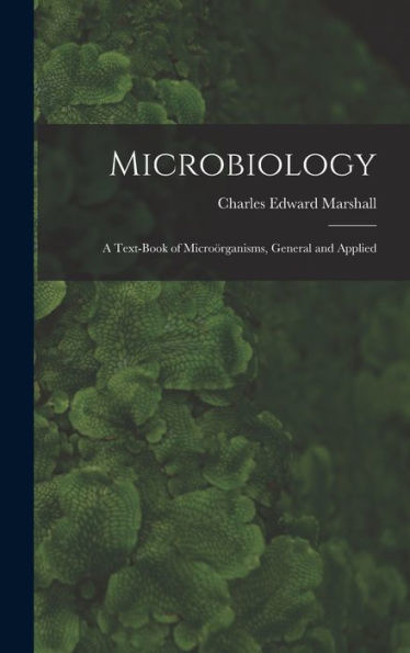 Microbiology: A Text-Book Of Microörganisms, General And Applied