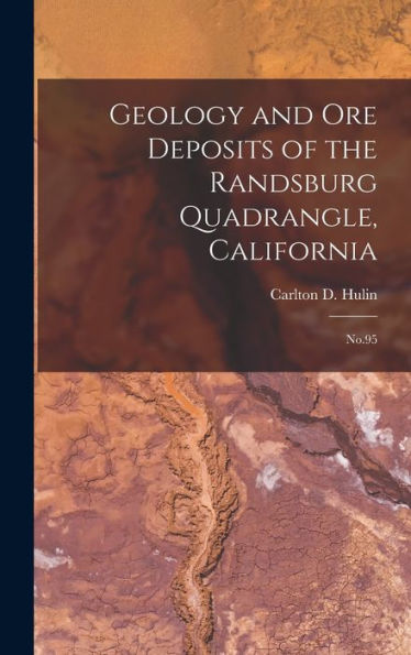 Geology And Ore Deposits Of The Randsburg Quadrangle, California: No.95