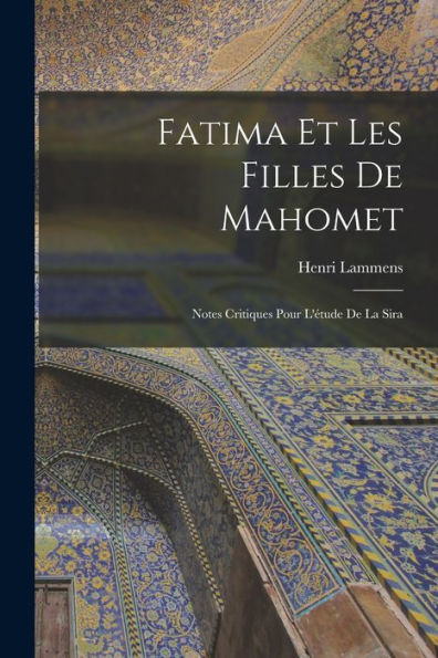 Fatima Et Les Filles De Mahomet; Notes Critiques Pour L'Étude De La Sira (French Edition)