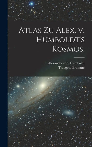 Atlas Zu Alex. V. Humboldt'S Kosmos. (German Edition)