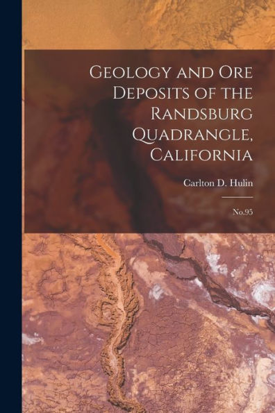 Geology And Ore Deposits Of The Randsburg Quadrangle, California: No.95