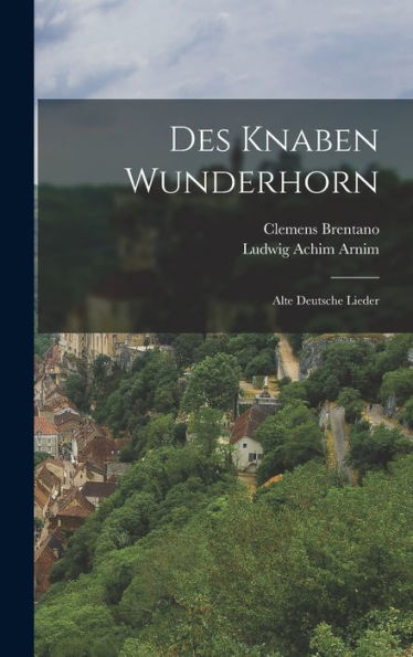 Des Knaben Wunderhorn: Alte Deutsche Lieder (German Edition)