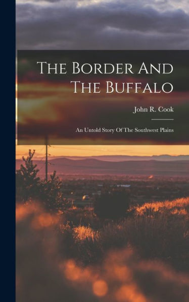 The Border And The Buffalo: An Untold Story Of The Southwest Plains