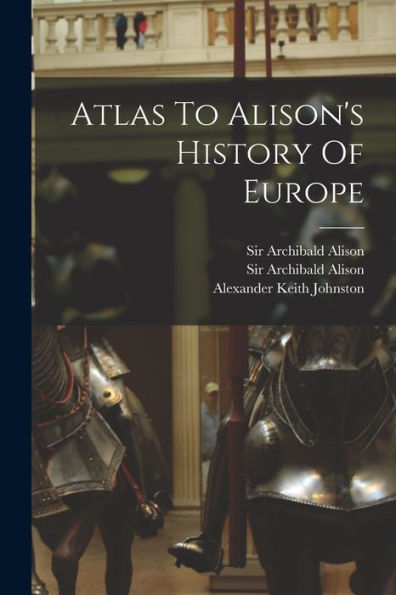 Atlas To Alison'S History Of Europe