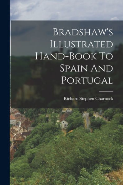 Bradshaw'S Illustrated Hand-Book To Spain And Portugal (Spanish Edition)