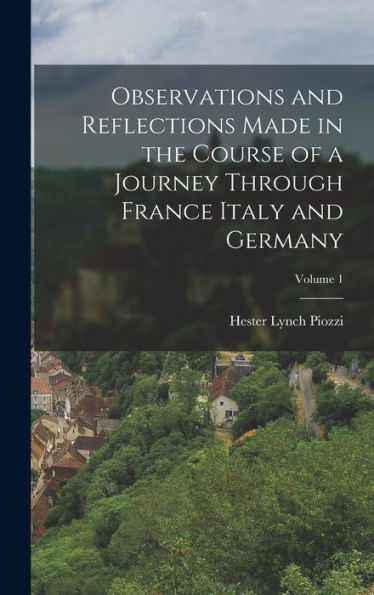 Observations And Reflections Made In The Course Of A Journey Through France Italy And Germany; Volume 1