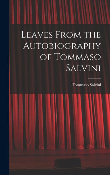 Leaves From The Autobiography Of Tommaso Salvini