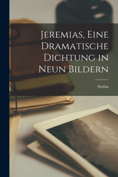 Jeremias, Eine Dramatische Dichtung In Neun Bildern (German Edition)