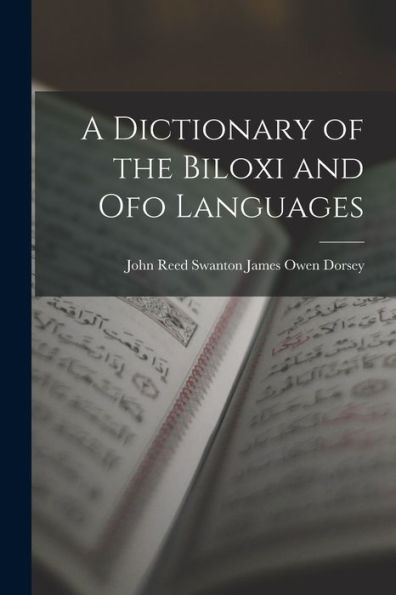 A Dictionary Of The Biloxi And Ofo Languages