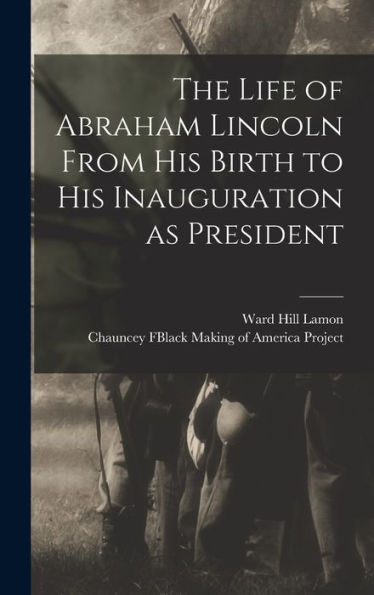 The Life Of Abraham Lincoln From His Birth To His Inauguration As President