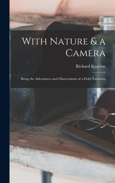 With Nature & A Camera; Being The Adventures And Observations Of A Field Naturalist
