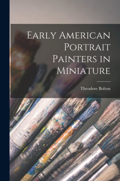 Early American Portrait Painters In Miniature