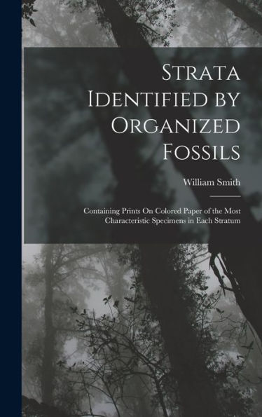 Strata Identified By Organized Fossils: Containing Prints On Colored Paper Of The Most Characteristic Specimens In Each Stratum