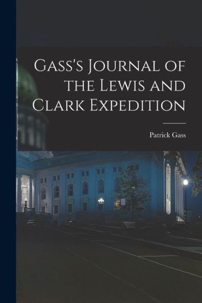 Gass'S Journal Of The Lewis And Clark Expedition