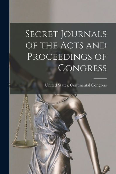 Secret Journals Of The Acts And Proceedings Of Congress