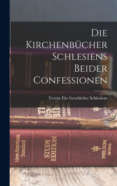 Die Kirchenbücher Schlesiens Beider Confessionen (German Edition)