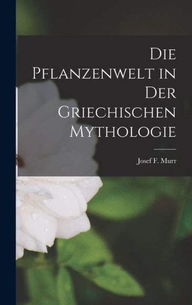 Die Pflanzenwelt In Der Griechischen Mythologie (German Edition)