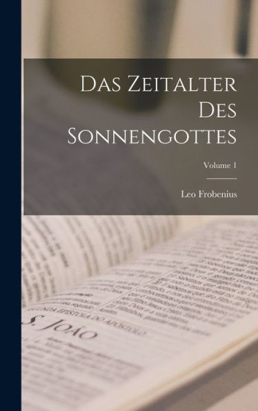Das Zeitalter Des Sonnengottes; Volume 1 (German Edition)