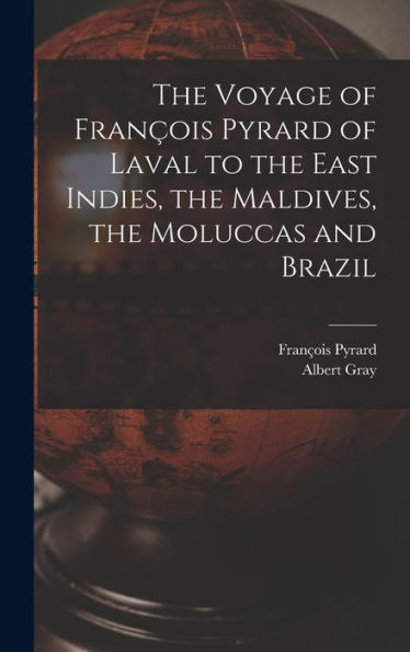 The Voyage Of François Pyrard Of Laval To The East Indies, The Maldives, The Moluccas And Brazil
