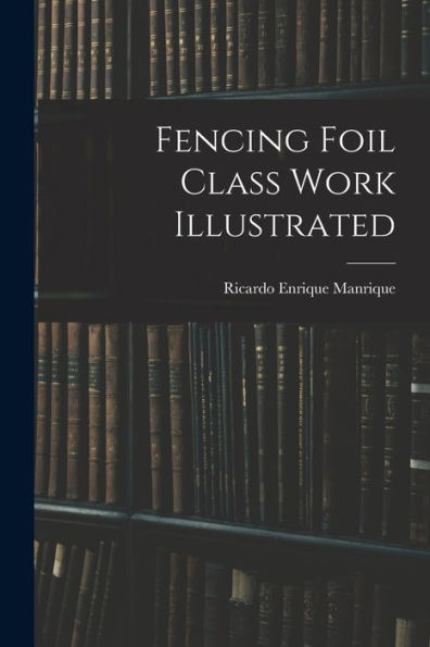 Fencing Foil Class Work Illustrated