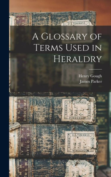 A Glossary Of Terms Used In Heraldry