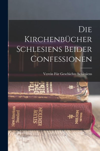 Die Kirchenbücher Schlesiens Beider Confessionen (German Edition)