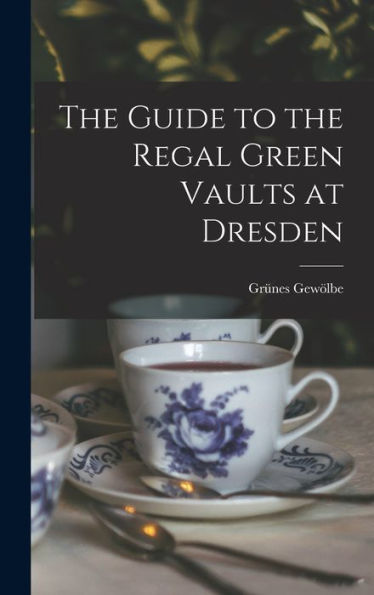 The Guide To The Regal Green Vaults At Dresden
