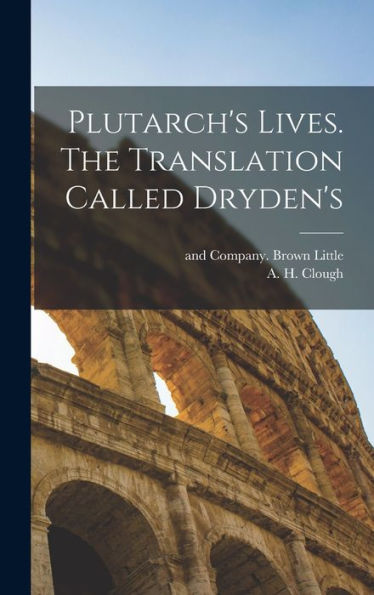 Plutarch'S Lives. The Translation Called Dryden'S