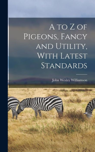 A To Z Of Pigeons, Fancy And Utility, With Latest Standards