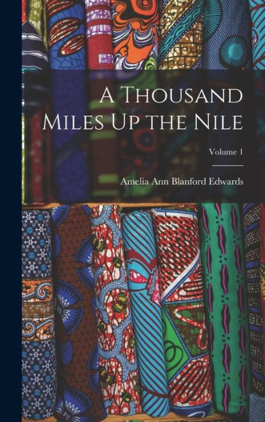 A Thousand Miles Up The Nile; Volume 1