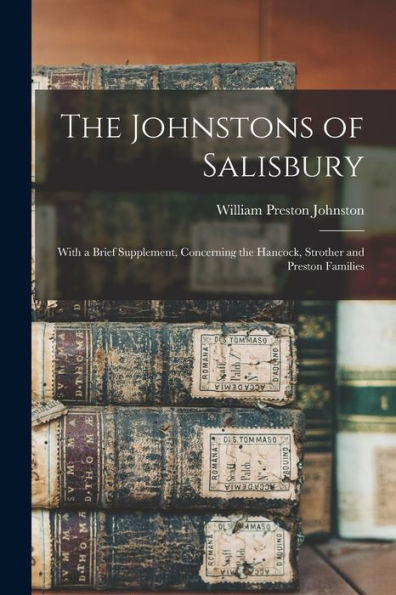 The Johnstons Of Salisbury: With A Brief Supplement, Concerning The Hancock, Strother And Preston Families