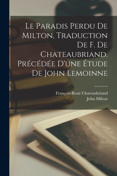 Le Paradis Perdu De Milton, Traduction De F. De Chateaubriand. Précédée D'Une Étude De John Lemoinne (French Edition)