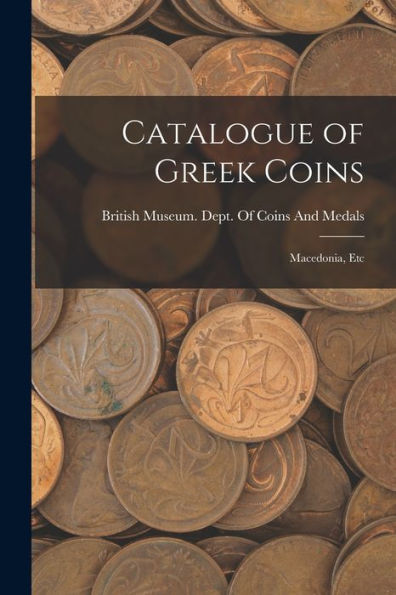 Catalogue Of Greek Coins: Macedonia, Etc