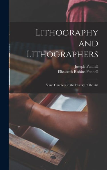 Lithography And Lithographers; Some Chapters In The History Of The Art