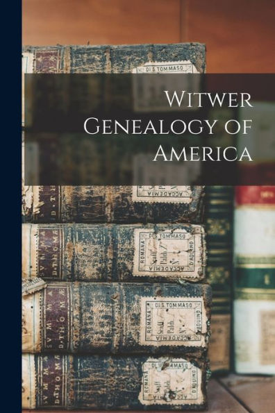 Witwer Genealogy Of America