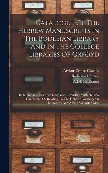Catalogue Of The Hebrew Manuscripts In The Bodleian Library And In The College Libraries Of Oxford: Including Mss. In Other Languages ... Written With ... Or Literature, And A Few Samaritan Mss,