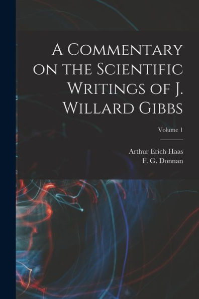 A Commentary On The Scientific Writings Of J. Willard Gibbs; Volume 1