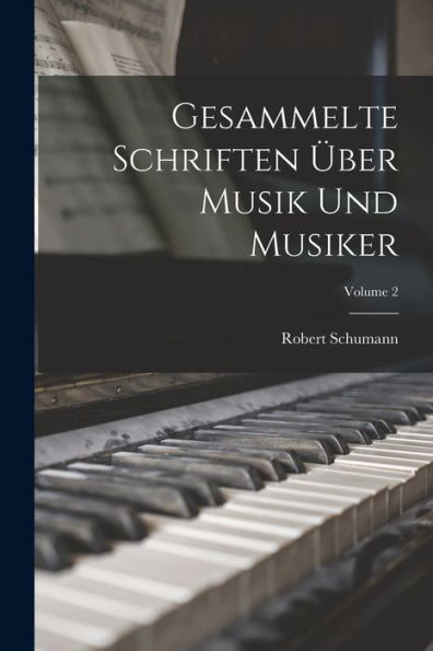 Gesammelte Schriften Über Musik Und Musiker; Volume 2 (German Edition)