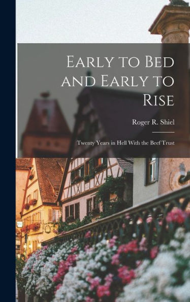 Early To Bed And Early To Rise: Twenty Years In Hell With The Beef Trust